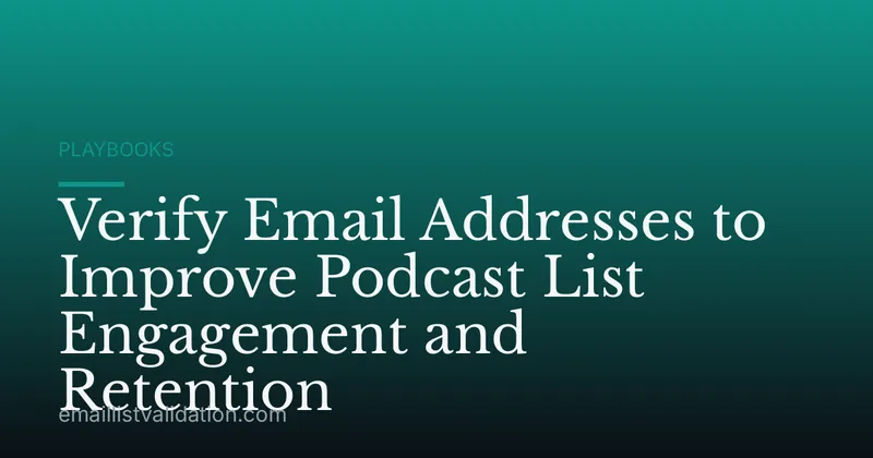 Verify Email Addresses to Improve Podcast List Engagement and Retention