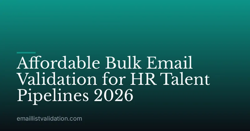 Affordable Bulk Email Validation for HR Talent Pipelines 2026