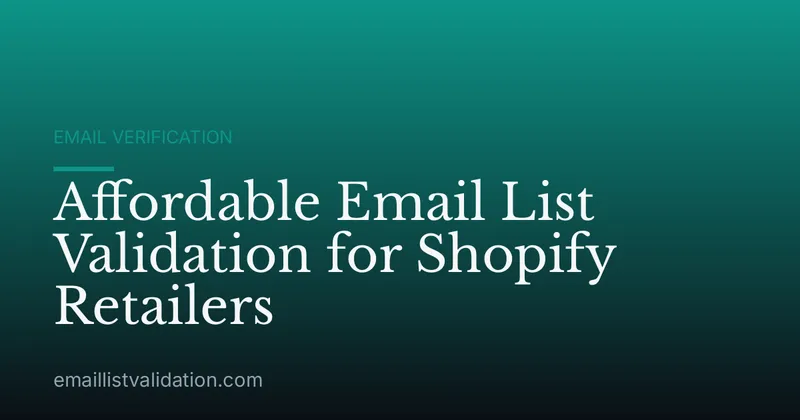 Affordable Email List Validation for Shopify Retailers