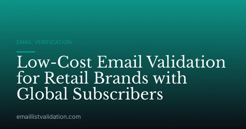 Low-Cost Email Validation for Retail Brands with Global Subscribers