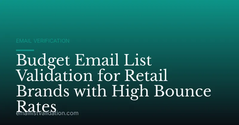 Budget Email List Validation for Retail Brands with High Bounce Rates
