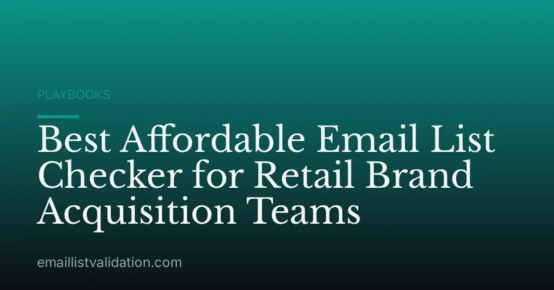 Best Affordable Email List Checker for Retail Brand Acquisition Teams
