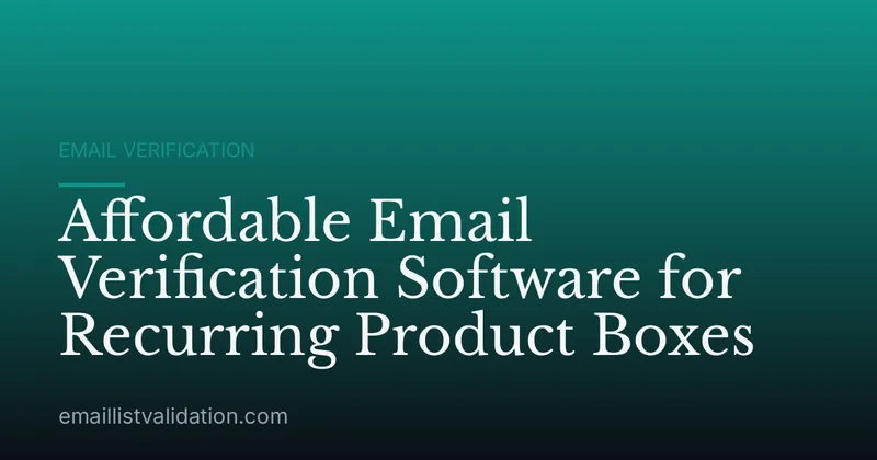 Affordable Email Verification Software for Recurring Product Boxes