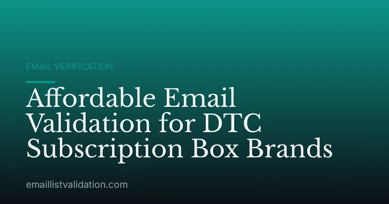 Affordable Email Validation for DTC Subscription Box Brands