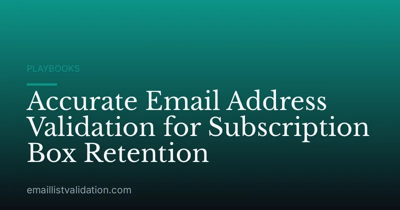 Accurate Email Address Validation for Subscription Box Retention