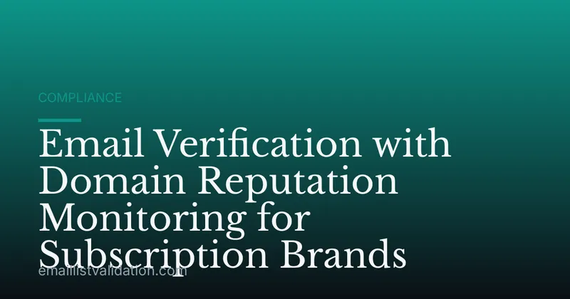 Email Verification with Domain Reputation Monitoring for Subscription Brands