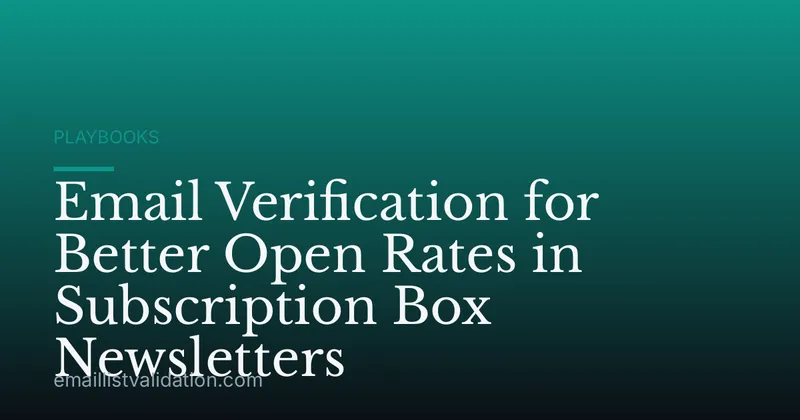 Email Verification for Better Open Rates in Subscription Box Newsletters