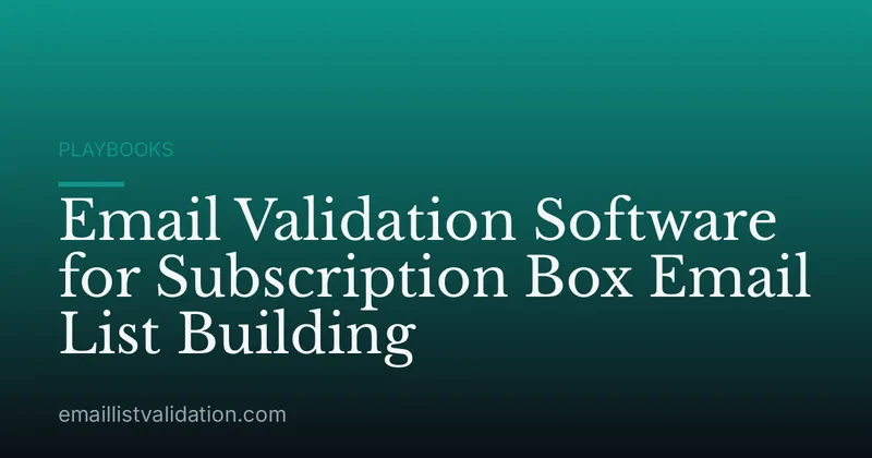 Email Validation Software for Subscription Box Email List Building