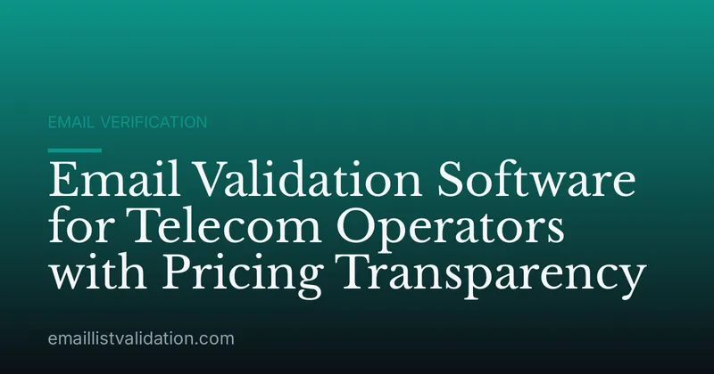 Email Validation Software for Telecom Operators with Pricing Transparency