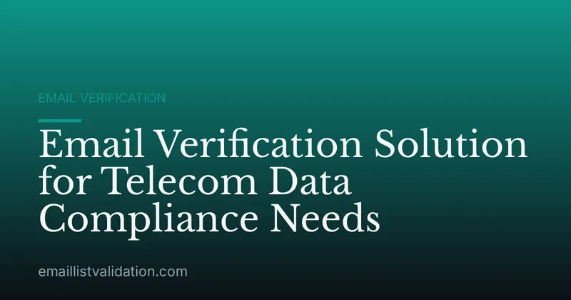 Email Verification Solution for Telecom Data Compliance Needs