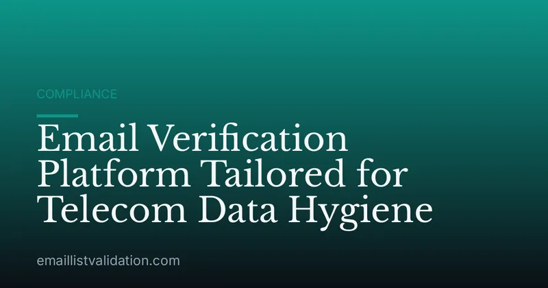Email Verification Platform Tailored for Telecom Data Hygiene
