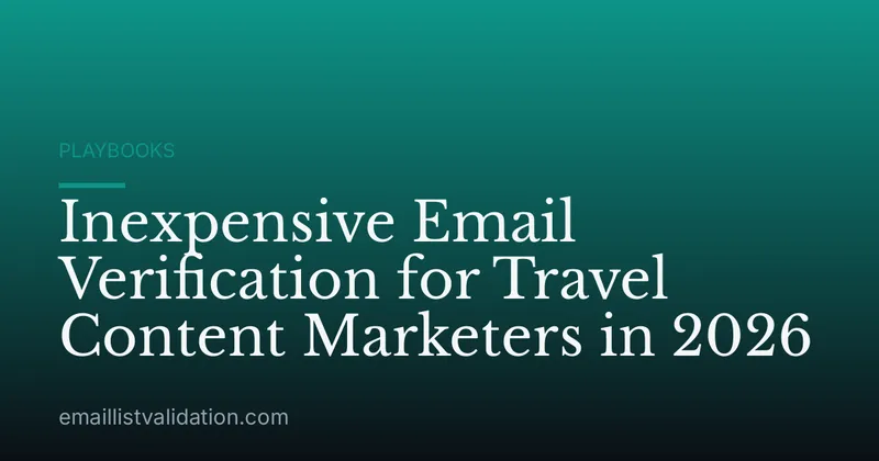 Inexpensive Email Verification for Travel Content Marketers in 2026