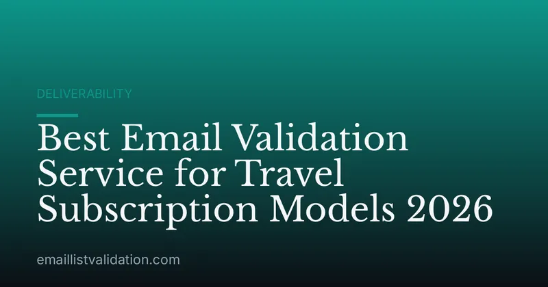 Best Email Validation Service for Travel Subscription Models 2026