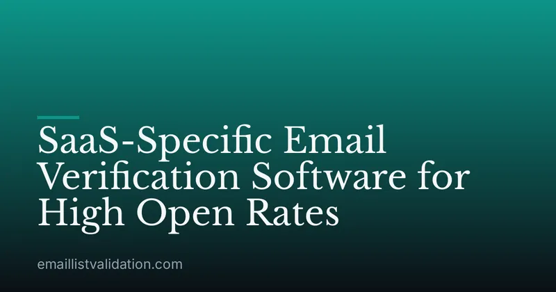 SaaS-Specific Email Verification Software for High Open Rates