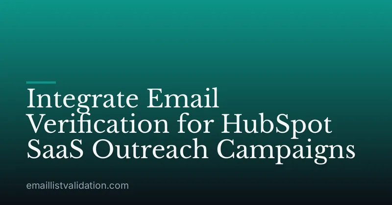 Integrate Email Verification for HubSpot SaaS Outreach Campaigns