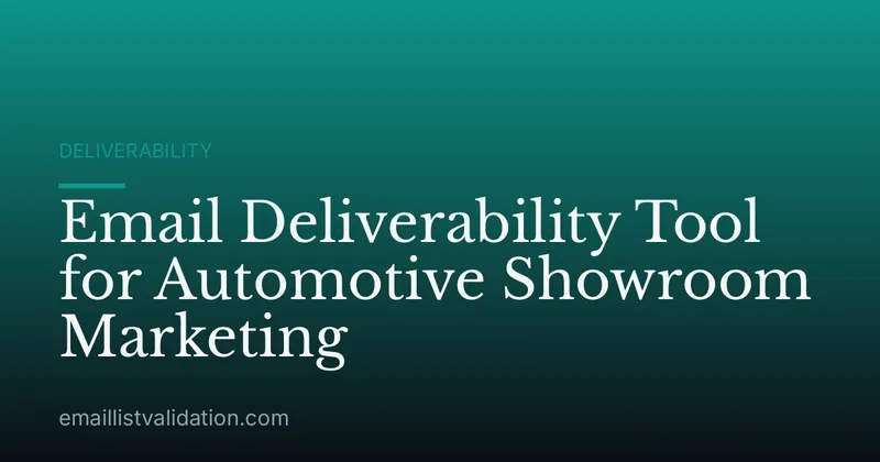 Email Deliverability Tool for Automotive Showroom Marketing