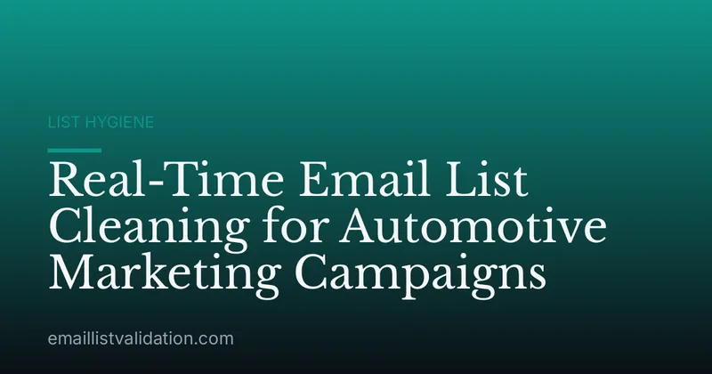Real-Time Email List Cleaning for Automotive Marketing Campaigns