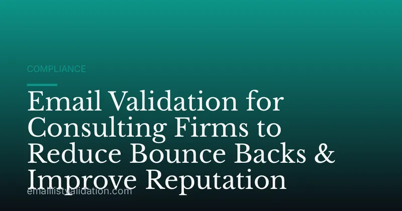 Email Validation for Consulting Firms to Reduce Bounce Backs & Improve Reputation