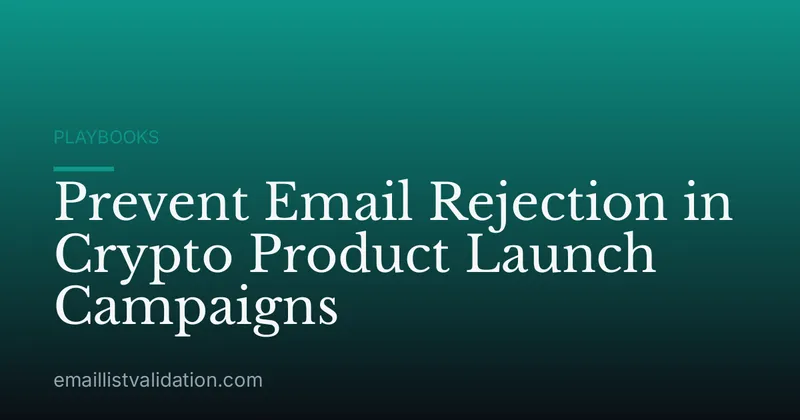 Prevent Email Rejection in Crypto Product Launch Campaigns