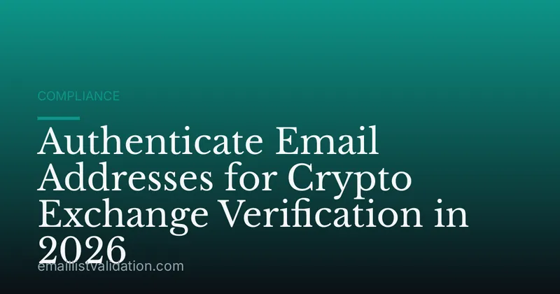 Authenticate Email Addresses for Crypto Exchange Verification in 2026