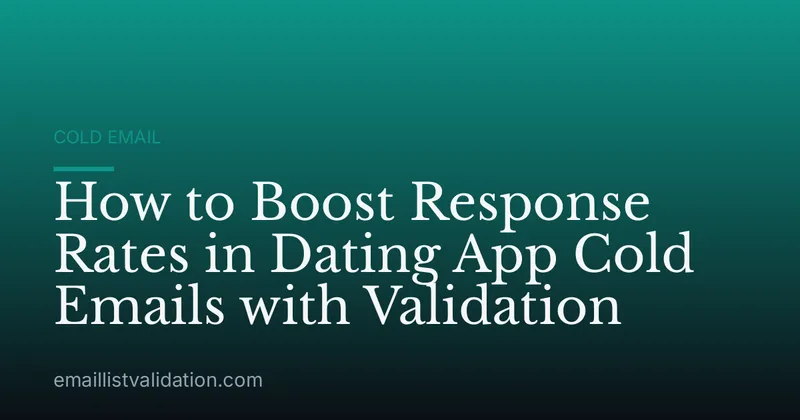 How to Boost Response Rates in Dating App Cold Emails with Validation