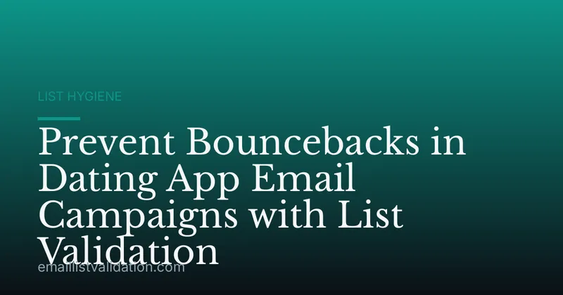 Prevent Bouncebacks in Dating App Email Campaigns with List Validation