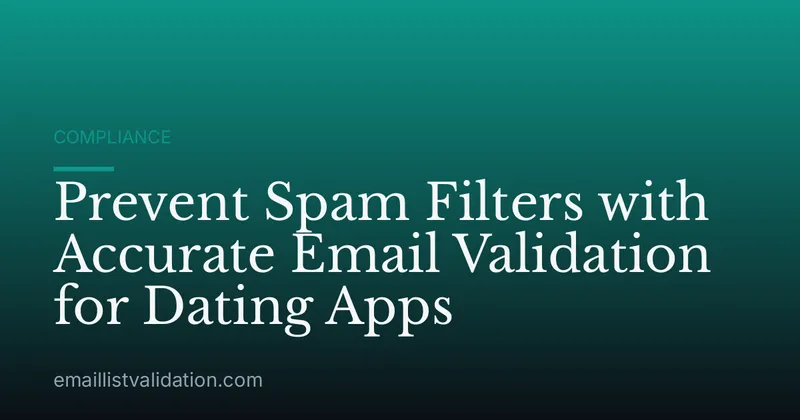 Prevent Spam Filters with Accurate Email Validation for Dating Apps
