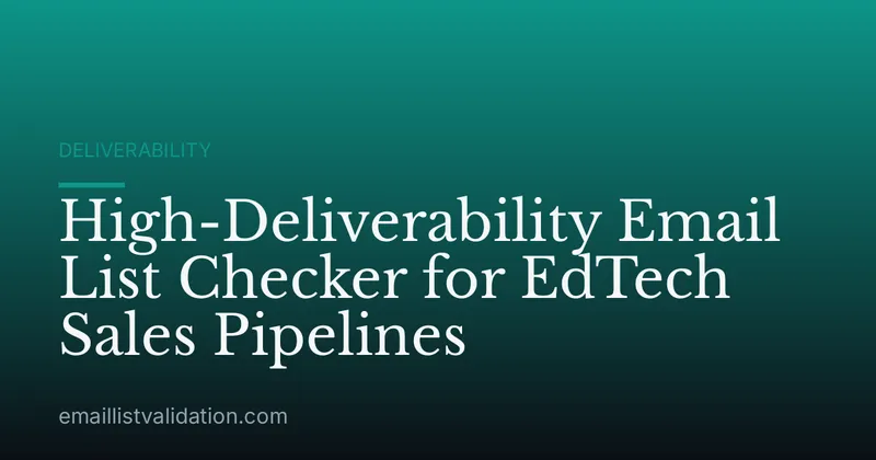 High-Deliverability Email List Checker for EdTech Sales Pipelines