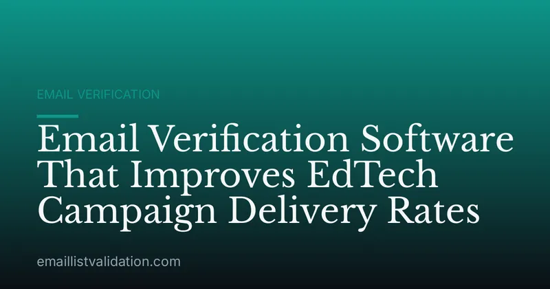 Email Verification Software That Improves EdTech Campaign Delivery Rates