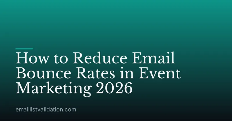 How to Reduce Email Bounce Rates in Event Marketing 2026