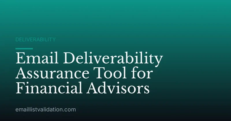 Email Deliverability Assurance Tool for Financial Advisors
