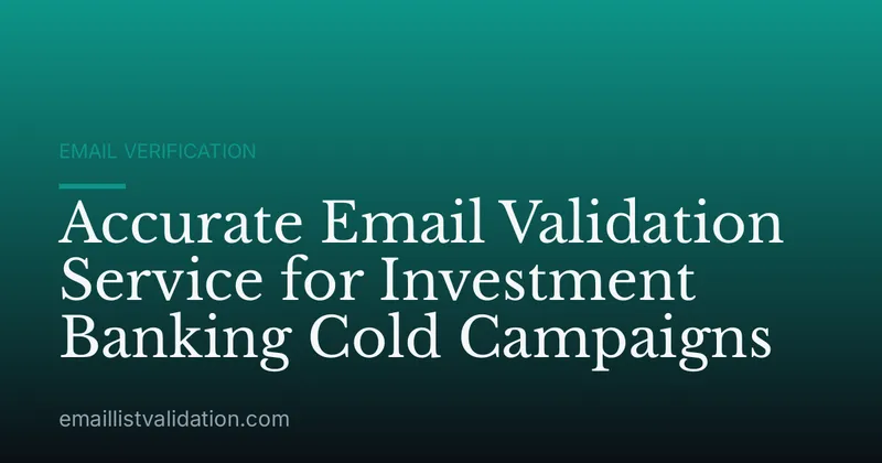 Accurate Email Validation Service for Investment Banking Cold Campaigns