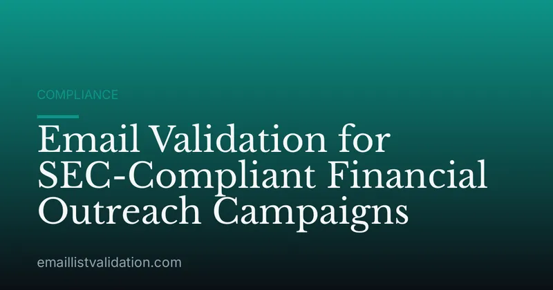 Email Validation for SEC-Compliant Financial Outreach Campaigns