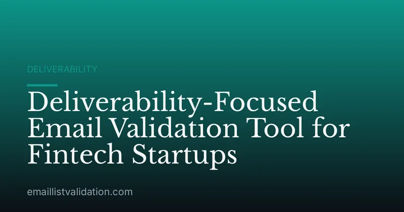 Deliverability-Focused Email Validation Tool for Fintech Startups