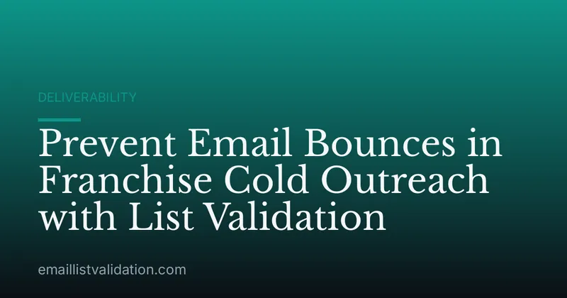 Prevent Email Bounces in Franchise Cold Outreach with List Validation