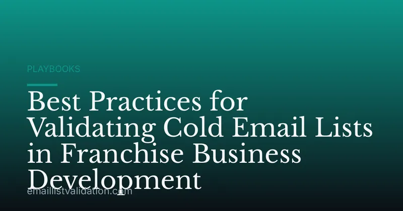 Best Practices for Validating Cold Email Lists in Franchise Business Development