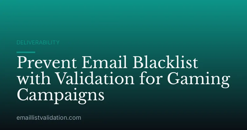 Prevent Email Blacklist with Validation for Gaming Campaigns