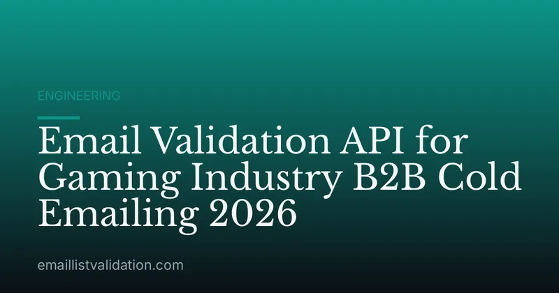 Email Validation API for Gaming Industry B2B Cold Emailing 2026