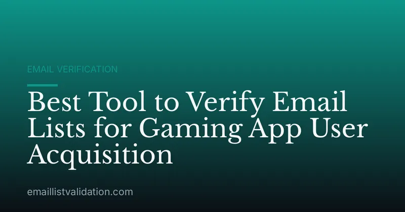 Best Tool to Verify Email Lists for Gaming App User Acquisition