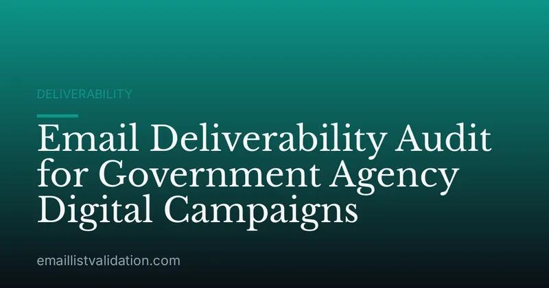 Email Deliverability Audit for Government Agency Digital Campaigns