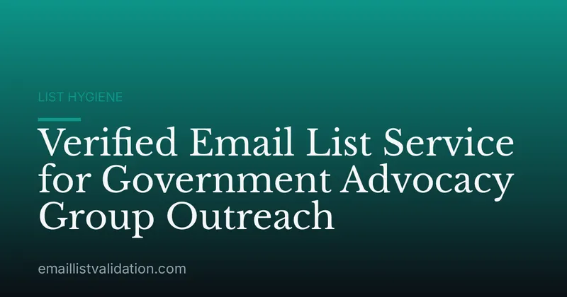 Verified Email List Service for Government Advocacy Group Outreach