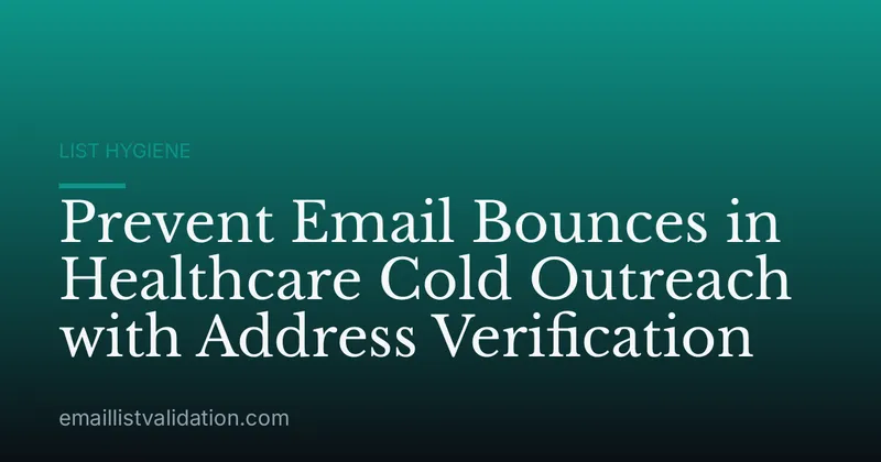 Prevent Email Bounces in Healthcare Cold Outreach with Address Verification