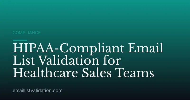 HIPAA-Compliant Email List Validation for Healthcare Sales Teams