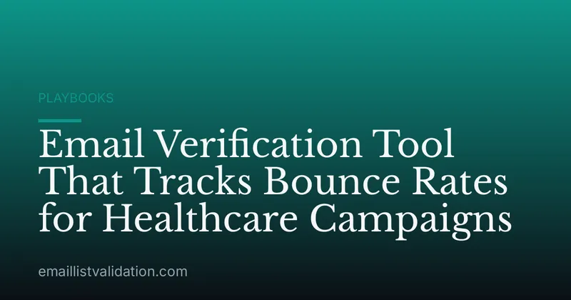 Email Verification Tool That Tracks Bounce Rates for Healthcare Campaigns