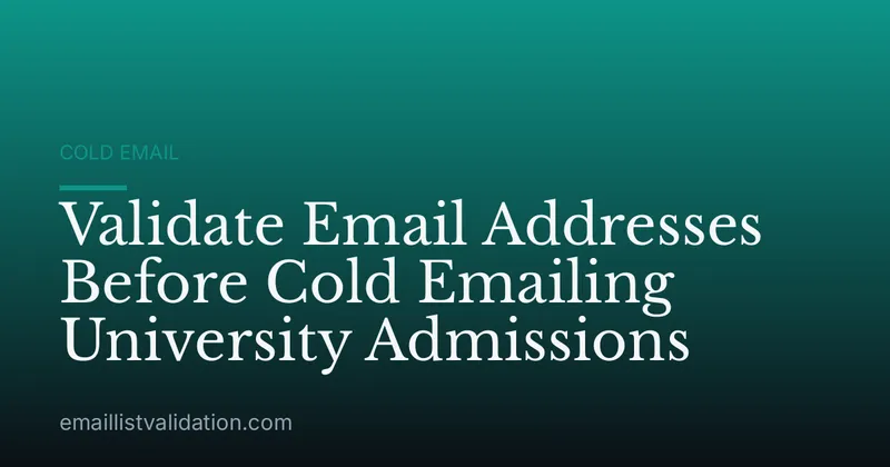 Validate Email Addresses Before Cold Emailing University Admissions
