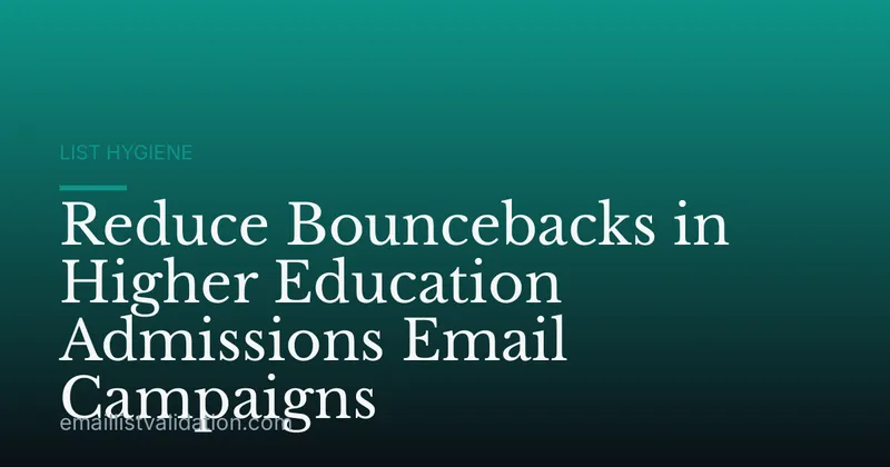 Reduce Bouncebacks in Higher Education Admissions Email Campaigns