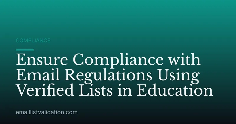 Ensure Compliance with Email Regulations Using Verified Lists in Education