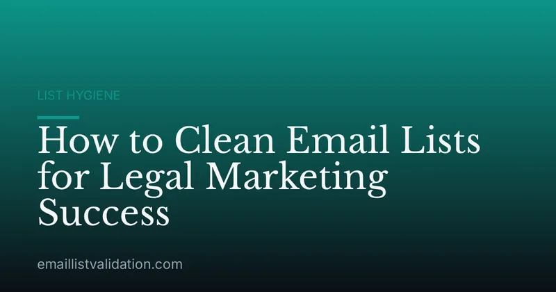 How to Clean Email Lists for Legal Marketing Success