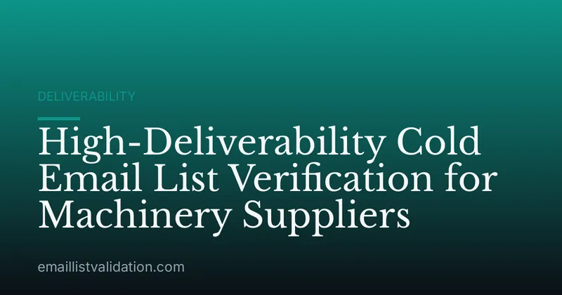 High-Deliverability Cold Email List Verification for Machinery Suppliers
