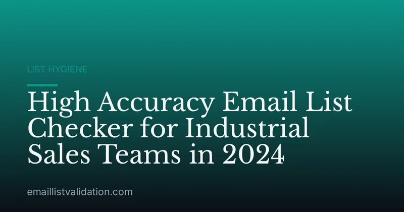 High Accuracy Email List Checker for Industrial Sales Teams in 2024